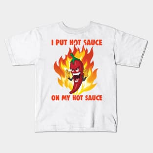 I Put Hot Sauce On My Hot Sauce Kids T-Shirt